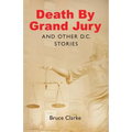 Death by Grand Jury and Other D.C. Stories