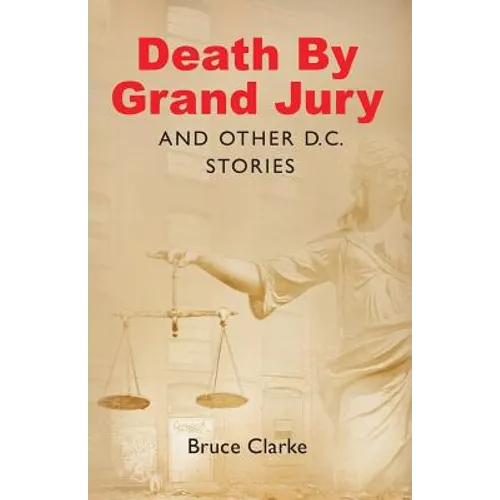 Death by Grand Jury and Other D.C. Stories