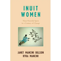 Inuit Women: Their Powerful Spirit in a Century of Change