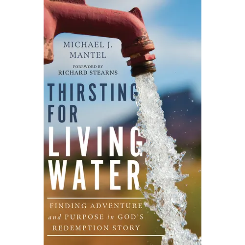 Thirsting for Living Water: Finding Adventure and Purpose in God's Redemption Story