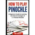 How to Play Pinochle: A Beginner's Guide to Learning the Rules & Strategies of 2 - 4 Person Pinochle