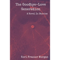 The Goodbye-Love Generation: A Novel In Stories