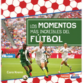 Los Momentos Más Increíbles del Fútbol (Most Incredible Soccer Moments)