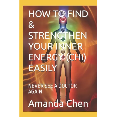 How to Find & Strengthen Your Inner Energy (Chi) Easily: Never See a Doctor Again