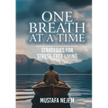 One Breath at a Time Strategies for Stress Free Livin
