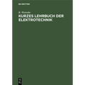 Kurzes Lehrbuch Der Elektrotechnik: Für Werkmeister Installations- Und Beleuchtungstechniker