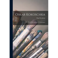 Oskar Kokoschka; das Werk Kokoschkas in 62 Abbildungen