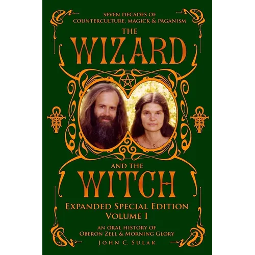 The Wizard and The Witch: Vol I: Seven Decades of Counterculture Magick & Paganism