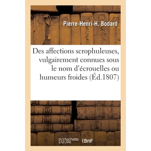 Des affections scrophuleuses, vulgairement connues sous le nom d'écrouelles ou humeurs froides