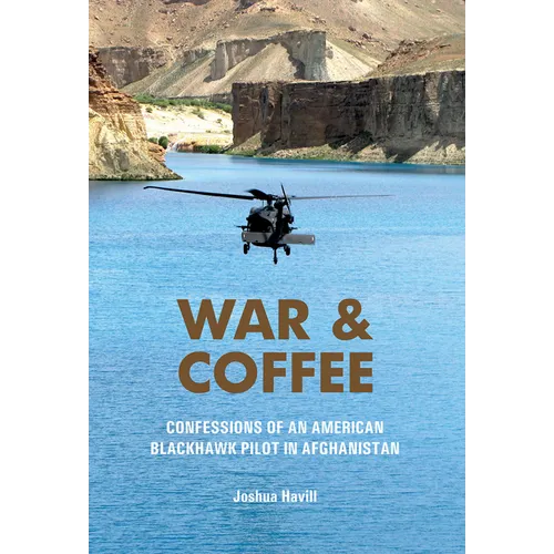 War & Coffee: Confessions of an American Blackhawk Pilot in Afghanistan