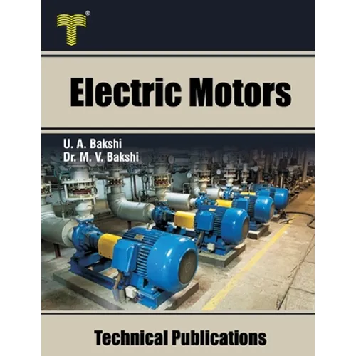 Electric Motors: D.C. Motors, Induction Motors, Synchronous Motors and Special Purpose Motors