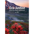 Eco-Justice: Essays on Theory and Practice in 2017