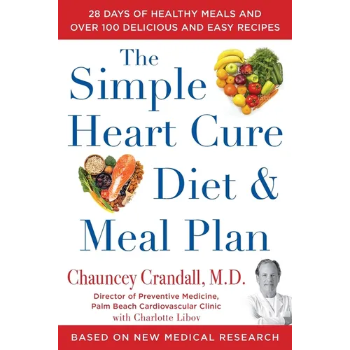The Simple Heart Cure Diet and Meal Plan: 28 Days of Healthy Meals and Over 100 Delicious and Easy Recipes