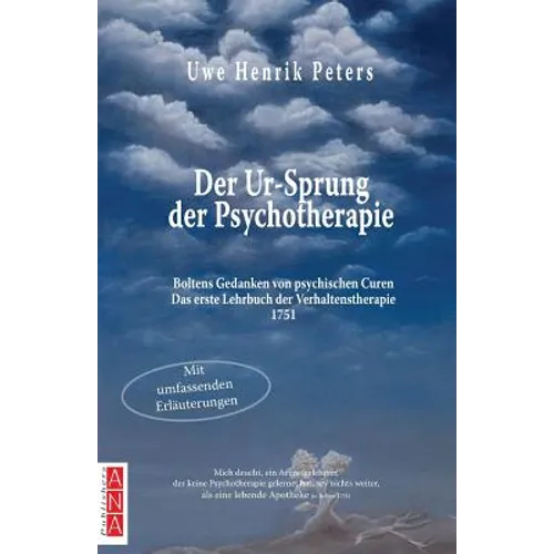 Der Ur-Sprung der Psychotherapie: Boltens Gedancken von psychischen Curen - Das erste Lehrbuch der Verhaltenstherapie 1751