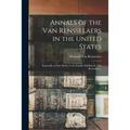 Annals of the Van Rensselaers in the United States: Especially as They Relate to the Family of Killian K. Van Rensselaer...