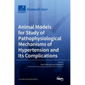 Animal Models for Study of Pathophysiological Mechanisms of Hypertension and Its Complications