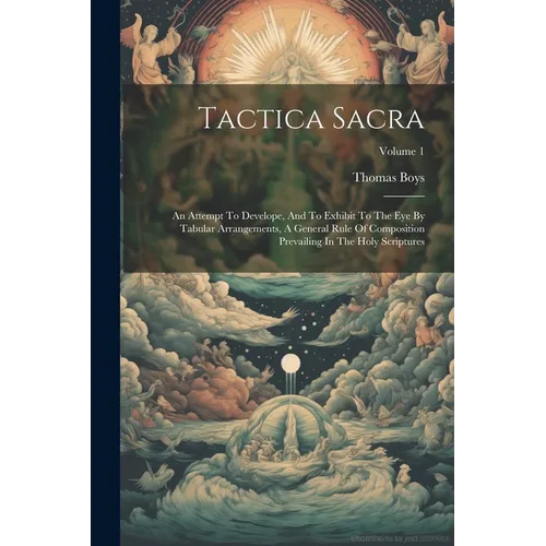 Tactica Sacra: An Attempt To Develope, And To Exhibit To The Eye By Tabular Arrangements, A General Rule Of Composition Prevailing In