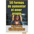 50 Formas de aumentar el amor propio, día a día, sin bloqueos