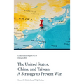 The United States, China, and Taiwan: A Strategy to Prevent War