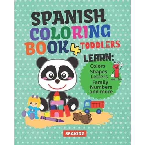 SPAKIDZ - Spanish Learning Coloring Book For Toddlers: Learning Spanish For Children Learn Spanish Foundations, Colors, Numbers, Letters, Animals, & M
