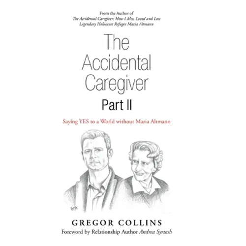 The Accidental Caregiver Part Ii: Saying Yes to a World Without Maria Altmann