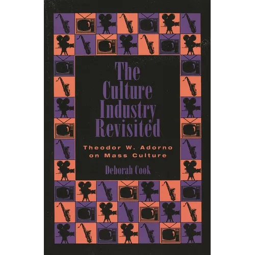 The Culture Industry Revisited: Theodor W. Adorno on Mass Culture