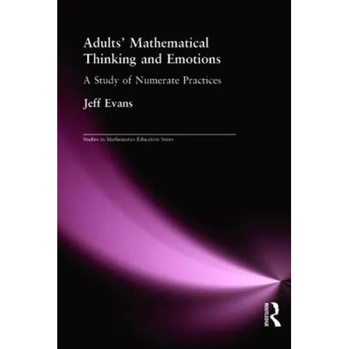 Adults' Mathematical Thinking and Emotions: A Study of Numerate Practice