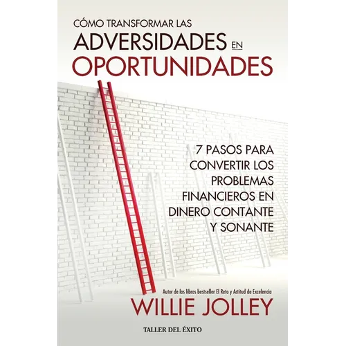 Cómo transformar las adversidades en oportunidades: 7 pasos convertir los problemas financieros en dinero constante y sonante