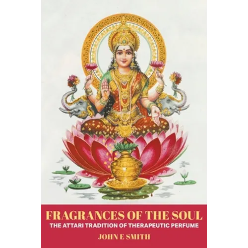 Fragrances of the Soul: The Attari Tradition of Therapeutic Perfume