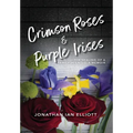 Crimson Roses & Purple Irises: The Healing of a Family in Crisis: A Memoir