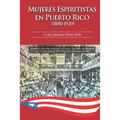 Mujeres Espiritistas en Puerto Rico (1880-1920)