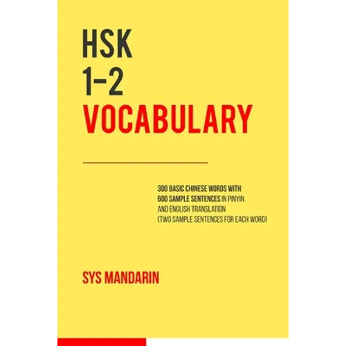 HSK 1-2 vocabulary: 300 vocabulary words with two sample sentences for each (Pinyin and English translation provided for all 600 sentences