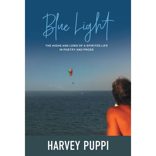 Blue Light: The Highs and Lows of a Spirited Life in Poetry and Prose