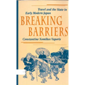 Breaking Barriers: Travel and the State in Early Modern Japan