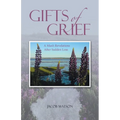 Gifts of Grief: A Man's Revelations After Sudden Loss