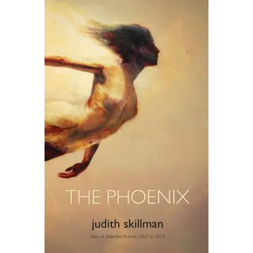 The Phoenix: New & Selected Poems 2007 - 2013