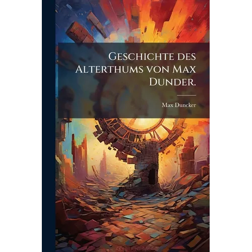 Geschichte des Alterthums von Max Dunder.