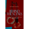 The BEHIND THE SCENES - 30 Years a Slave and Four Years in the White House: The Controversial Autobiography of Mrs Lincoln's Dressmaker That Shook the