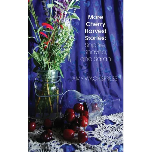 More Cherry Harvest Stories: Sophie, Shayna, and Sarah