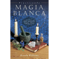 Practicando Magia Blanca: Amor, Protección, Limpias, Dinero = Practical Magic for Beginners