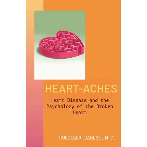Heart-Aches: Heart Disease and the Psychology of the Broken Heart