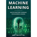 Machine Learning: Master Machine Learning For Business Leaders