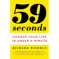 59 Seconds: 59 Seconds: Change Your Life in Under a Minute