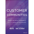Customer Communities: Engage and Retain Customers to Build the Future of Your Business