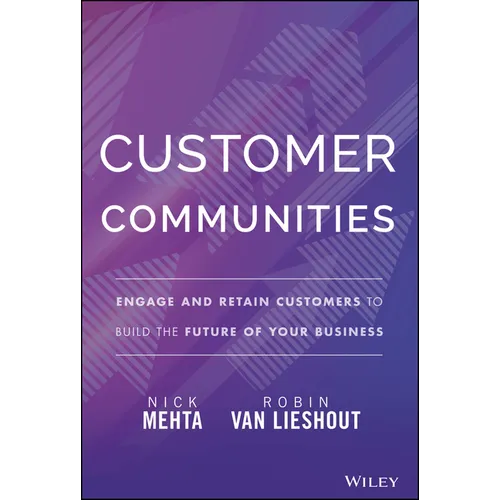 Customer Communities: Engage and Retain Customers to Build the Future of Your Business