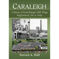 Caraleigh: A History of South Raleigh's Mill Village Neighborhood, 1891 to Today