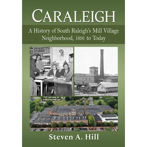 Caraleigh: A History of South Raleigh's Mill Village Neighborhood, 1891 to Today