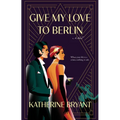 Give My Love to Berlin
