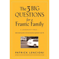 The 3 Big Questions for a Frantic Family: A Leadership Fable... about Restoring Sanity to the Most Important Organization in Your Life