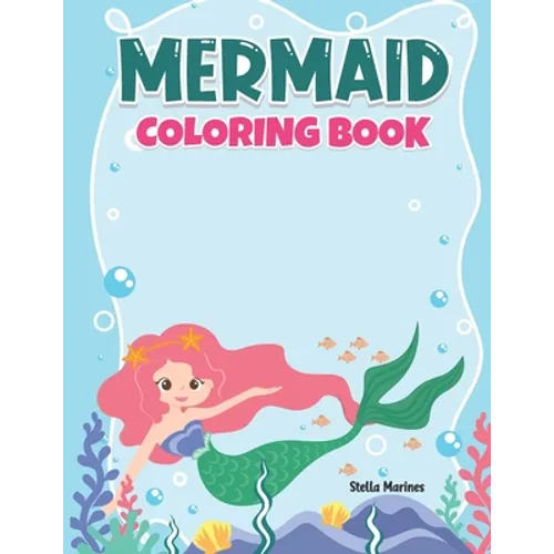 Mermaid Coloring Book: A Coloring Book For Aged 7+ With Cute Mermaids